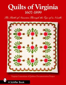 Quilts of Virginia, 1607-1899: The Birth of America through the Eye of a Needle
