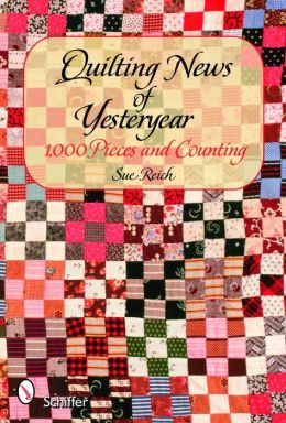 Quilting News of Yesteryear: 1,000 Pieces and Counting Sue Reich