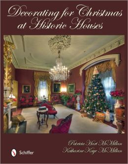 Christmas at Historic Houses Katharine Kaye McMillan and Patricia Hart McMillan