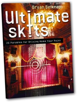 Ultimate Skits:: 20 Parables for Driving Home Your Point Bryan Belknap
