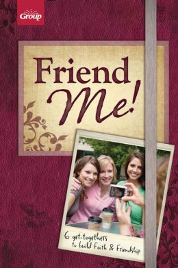 Friend Me!: 6 Get-Togethers to Build Faith & Friendship