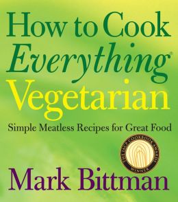 How to Cook Everything: Simple Recipes for Great Food Mark Bittman