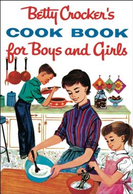 Betty Crocker's Cook Book for Boys and Girls (1957 Facsimile Edition)