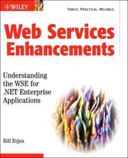 Web Services Enhancements: Understanding the WSE for .NET Enterprise Applications