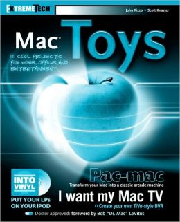Mac Toys: 12 Cool Projects for Home, Business, and Entertainment (ExtremeTech Series)