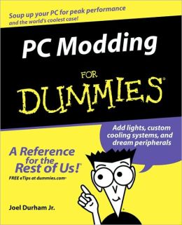 PC Modding For Dummies Joel Durham Jr.