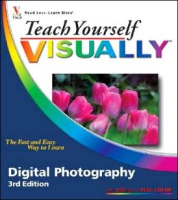 Teach Yourself VISUALLY Digital Photography (Teach Yourself VISUALLY (Tech)) Dave Huss