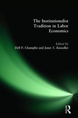 Institutionalist Tradition In Labor Economics Dell P. Champlin