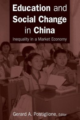 Education And Social Change in China: Inequality in a Market Economy Gerard A. Postiglione