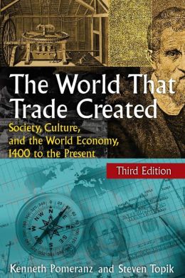 The World That Trade Created: Society, Culture, and the World Economy, 1400 to the Present