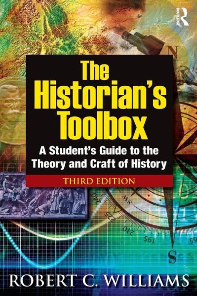 Historian's Toolbox: A Student's Guide to the Theory and Craft of History