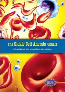 The Sickle Cell Anemia Update (Disease Update) Alvin Silverstein, Virginia Silverstein and Laura Silverstein Nunn