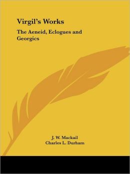 Virgil's Works: The Aeneid, Eclogues And