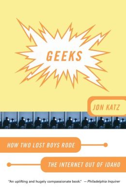 Geeks: How Two Lost Boys Rode the Internet out of Idaho