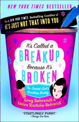 It's Called a Break-Up Because It's Broken: The Smart Girl's Breakup Buddy Greg Behrendt