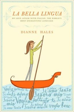 La Bella Lingua: My Love Affair with Italian, the World's Most Enchanting Language Dianne Hales (Jul 12, 2009)