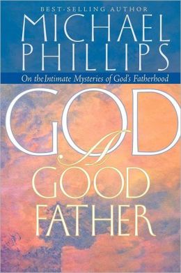 God: A Good Father Michael Phillips