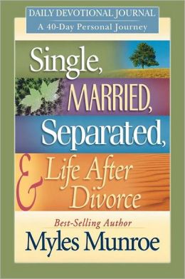 Single, Married, Separated, & Life After Divorce: Daily Devotional Journey; A 40-Day Personal Journey