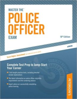 Master The Police Officer Exam: Complete Test Prep to Jump-Start Your Career