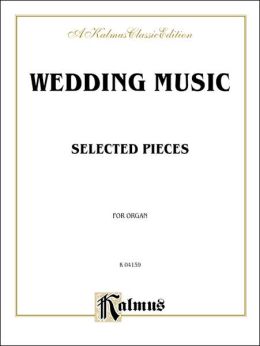 Wedding Music for Organ: Mendelssohn, Wagner, plus other less familiar music