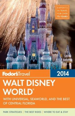 Fodor's Walt Disney World 2014: with Universal, SeaWorld, and the Best of Central Florida