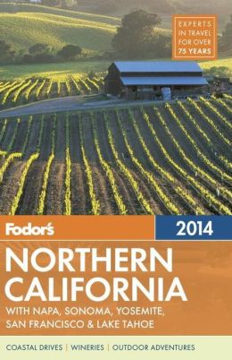 Fodor's Northern California 2014: with Napa, Sonoma, Yosemite, San Francisco & Lake Tahoe