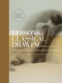 Lessons in Classical Drawing (Enhanced Edition) Juliette Aristides