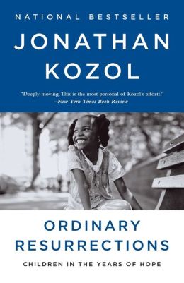 Ordinary Resurrections: Children in the Years of Hope Jonathan Kozol