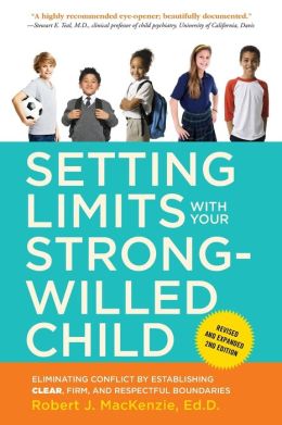 Setting Limits with Your Strong-Willed Child, Revised and Expanded 2nd Edition: Eliminating Conflict by Establishing CLEAR, Firm, and Respectful Boundaries