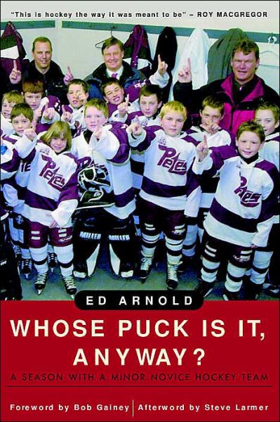 Whose Puck Is It, Anyway?: A Season with a Minor Novice Hockey Team