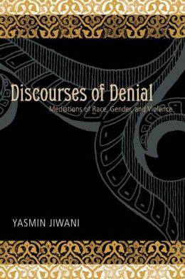 Discourses of Denial: Mediations of Race, Gender, and Violence