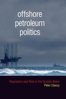 Offshore Petroleum Politics : Regulation and Risk in the Scotian Basin