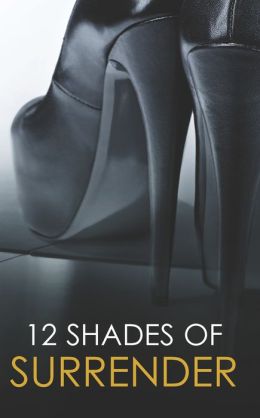 12 Shades of Surrender: Chance of a Lifetime\The Challenge\Taste of Pleasure\Seven Day Loan\Taking Her Boss\Under His Hand