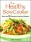 The Healthy Slow Cooker: More Than 100 Recipes for Health and Wellness