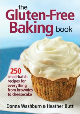The Gluten-Free Baking Book: 250 Small-Batch Recipes for Everything from Brownies to Cheesecake Donna Washburn and Heather Butt