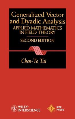 General Vector and Dyadic Analysis: Applied Mathematics in Field Theory