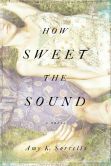 How Sweet the Sound: A Novel