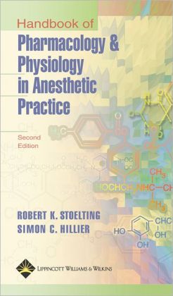 Handbook of Pharmacology and Physiology in Anesthetic Practice Robert K. Stoelting and Simon C. Hillier