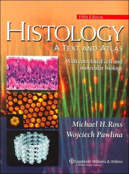 Histology: A Text and Atlas: With Correlated Cell and Molecular Biology: Fifth Edition