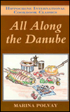 All along the Danube: Recipes from Germany, Austria, Czechoslovakia, Yugoslavia, Hungary, Romania, and Bulgaria