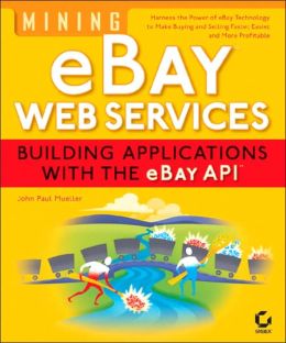 Mining eBay Web Services: Building Applications with the eBay API John Mueller