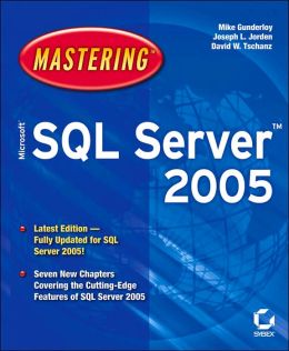Mastering Microsoft SQL Server 2005 Mike Gunderloy, Joseph L. Jorden and David W. Tschanz
