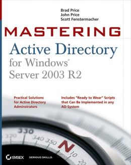 Mastering Active Directory for Windows Server 2003 R2 Brad Price, John A. Price and Scott Fenstermacher