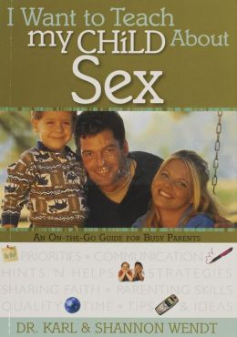 I Want to Teach My Child About Sex Karl Wendt