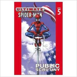 Ultimate Spider-Man Vol. 5: Public Scrutiny Brian Michael Bendis and Mark Bagley