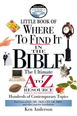 Nelson's Little Book of Where To Find It in the Bible Ken Anderson and John Hayes