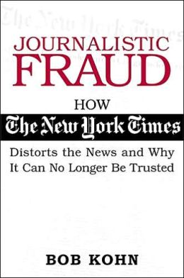 Journalistic Fraud: How the New York Times Distorts the News and Why It Can No Longer Be Trusted