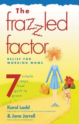 Frazzled Factor : Relief for Working Moms
