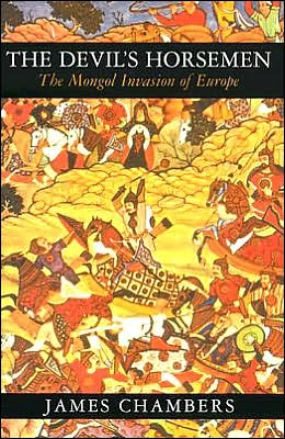 The Devil's Horsemen: The Mongol Invasion of Europe James Chambers