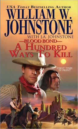 Blood Bond: A Hundred Ways to Kill William W. Johnstone and J.A. Johnstone